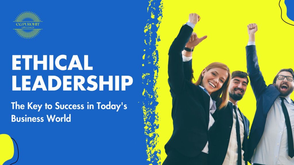 Ethical Leadership: The Key to Success in Today’s Business World